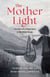 The Mother Light - The Story of a Young Slave of the Khmer Rouge