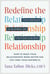 Redefine the Relationship - From Monogamy to Polyamory, and Everything in Between—How to Make Your Relationships Work Better for You (and Your Partner/s)