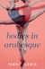 Bodies in Arabesque - A Novel