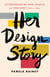 Her Design Story - Entrepreneurs Who Shaped an Industry (1900s -1960s)