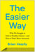 The Easier Way - Why We Struggle to Stick to Healthy Choices—and How to Make Them Automatic