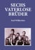 Sechs vaterlose Brüder - Kindheit und frühe Jugend in Ludendorf im Bonner Land 1939-1959