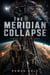 The Meridian Collapse - A Gripping Science Fiction Saga of a Generation Lost and a Sabotaged Mission, and the Mind That Wasn't Human