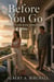 Before You Go - A Slow-Burn Romance of a One-Night Stand, a Runaway Bride, Betrayal, and the Truth Love Couldn't Hide