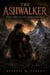 The Ashwalker - A Dark and Magical Fantasy of a Hidden Heir, a Stolen Crown, a Chosen One, and the Power She Was Never Meant to Hold