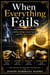 When Everything Fails: Why Money, Power, Beauty, and Knowledge Cannot Save You, And Why Only God Can
