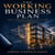 The Working Business Plan - Write a Real Plan You Will Actually Use to Run Your Business