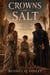 Crowns of Salt - A Sweeping Fantasy of a Blood Oath and a Shattered Realm, and the Secret That Could Burn Two Kingdoms Down