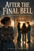 After the Final Bell - A Novel of Friendship, Hurt, and Second Chances