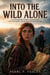 Into the Wild Alone - An Unforgettable YA Novel of a Fresh Start and a Coming Out, and the Secret That Set Her Free