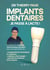 Implants dentaires : je passe à l'acte ! - Le guide qui va faciliter votre parcours de soins, vous permettre de comprendre les techniques et matériaux afin de maîtriser votre budget, prévenir les douleurs et les risques