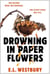 Drowning in Paper Flowers - The twisty domestic thriller of 2026 with the ending you won't see coming!