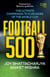 Football 500 - The Ultimate Companion to 9 Decades of the World Cup