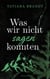 Was wir nicht sagen konnten