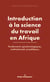 Introduction à la science du travail en Afrique - Fondements épistémologiques, institutionnels et politiques