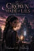 The Crown Made of Lies - A Spellbinding Quest Fantasy of an Enemy-to-Ally Bond, a Dangerous Alliance, and the Magic That Could Unmake the World
