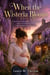 When the Wisteria Blooms - A warm, swoony small-town romance about a second chance, an accidental pregnancy, grumpy-sunshine sparks, a contested family inheritance, and the home you almost lose before you learn to stay