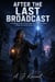 After the Last Broadcast - A Gripping Science Fiction Saga of a Forbidden Signal, a Rogue AI, and the Future Worth Saving