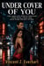 Under Cover of You - A tense, slow-burn protector romance about a haunted bodyguard, a brilliant heroine in danger, found family, forced proximity, deadly corporate secrets, and a love worth taking a bullet for