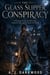 The Glass Slipper Conspiracy - A dark, sweeping fairy-tale fantasy about a wronged father, royal corruption, betrayal, a defiant heroine, deadly secrets, and a Cinderella story rewritten with teeth