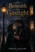 Beneath the Gaslight - A Victorian Mystery Romance of a Gaslit Murder, a Widower with Secrets, and the Woman in the Green Cloak Who Knew the Truth