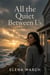 All the Quiet Between Us - A Moving Family Drama of an Inherited Silence, an Unsent Letter, a Return Home, and the Reckoning Years in the Making