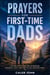 PRAYERS FOR FIRST-TIME DADS - A 28-Day Devotional on Fatherhood, Strength, Faith, and How to Lead Your New Family