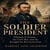 THE SOLDIER PRESIDENT - Ulysses S. Grant, the Civil War, and the Struggle for Reconstruction