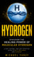 Hydrogen: Discover the Healing Power of Molecular Hydrogen - A Safe, Natural, and Cost-effective Guide to Daily Wellness and Cleaning