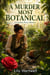 A Murder Most Botanical - A Page-Turning Whodunit of Hidden Motives, a Buried Past, an Unlikely Suspect, and the Secret Worth Killing For