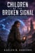 Children of the Broken Signal - A Mind-Bending SF Novel of a Collapsing Empire and a First Contact, and the Last Hope of a Dying World