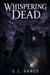 Whispering Dead - A chilling YA supernatural thriller about a haunted estate, a sealed room, a deadly family secret, fierce sibling love, and a curse that refuses to stay buried