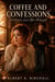 Coffee and Confessions - A Small-Town Second-Chance Romance of a Broken Promise, a Fake Reunion, and the First Love Who Came Back Carrying Secrets