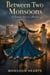Between Two Monsoons - A Bittersweet YA Novel of a Brave Confession, a Heart on the Line, a Second Chance, and the First Love That Left a Mark