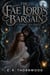 The Fae Lord's Bargain - A lush, gothic fae romance about a marriage of convenience, an enemies-to-lovers bargain, a cursed brooding lord, a fierce mortal healer, a deadly prophecy, and a love that refuses to stay buried