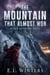 The Mountain That Almost Won - An Achingly Real YA Novel of a First Heartbreak, a Bittersweet Goodbye, a Family Falling Apart, and the Heart She Learned to Trust