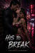 His to Break - A Race-Against-Time Thriller of a Deadly Conspiracy, an Unreliable Narrator, and the Truth That Could Get Her Killed