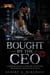 Bought by the CEO - A Forbidden Boss Romance of a Hidden Heir, Forced Proximity, a Fake Engagement, and the Last Chance at Forever