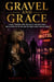 Gravel and Grace - A Heart-Pounding Crime Thriller of a Mistaken Target and a Witness on the Run, and the Enemy Closer Than She Knows