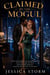 Claimed by the Mogul - A Fake-Engagement Billionaire Romance of an Old Flame, Revenge, a Billionaire's Bargain, and the Wife He Had to Win Back