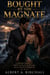 Bought by the Magnate - A Billionaire Romance of Small-Town Secrets and Revenge, and the Love Worth Fighting For