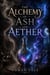 The Alchemy of Ash and Aether