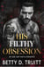 His Filthy Obsession - An Age Gap Mafia Romance