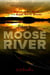 Return to Moose River - In Search of the Spirit of the Great North Woods