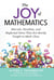 Joy of Mathematics - Marvels, Novelties, and Neglected Gems That Are Rarely Taught in Math Class