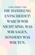 Die Handlung entscheidet. Warum wir nicht sind, was wir sagen, sondern was wir tun.