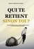 Qui te retient, sinon toi ? - Identifie tes blocages, guéris intérieurement et grandis spirituellement.