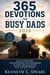365 Devotions for Busy Dads 2026 - A Year of Daily Faith, Practical Wisdom, and Encouragement for Fathers Balancing Family, Work, and God's Purpose