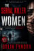 The Serial Killer of Women : A Psychological Thriller, Murder Mystery, Detective Thriller, Crime Fiction, Suspense Novel