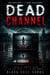 Dead Channel: A Novel of Static, Blood, and the Thing Beneath the Screen